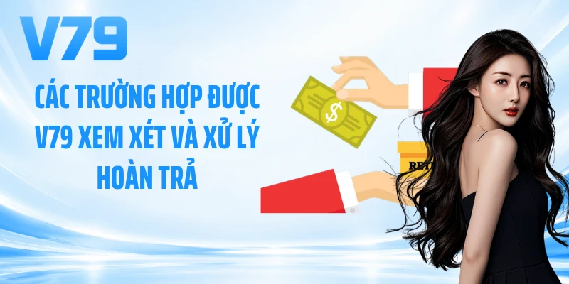 Các trường hợp được V79 xem xét và xử lý hoàn trả