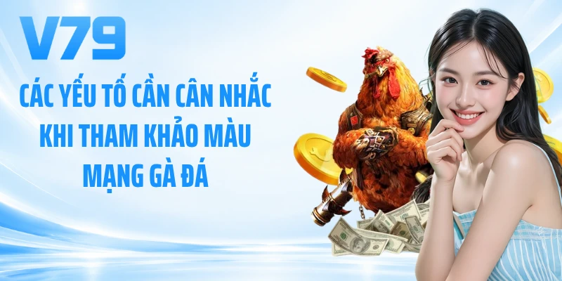 Các yếu tố cần cân nhắc khi tham khảo màu mạng gà đá