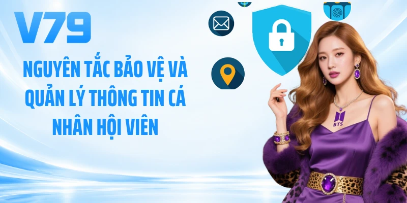 Nguyên tắc bảo vệ và quản lý thông tin cá nhân hội viên