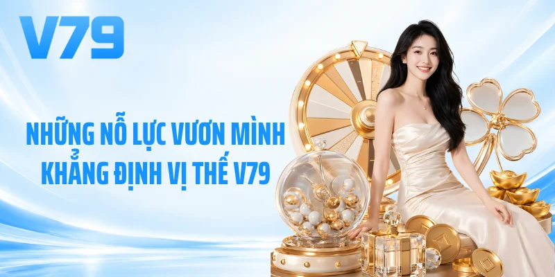 Những nỗ lực vươn mình khẳng định vị thế V79