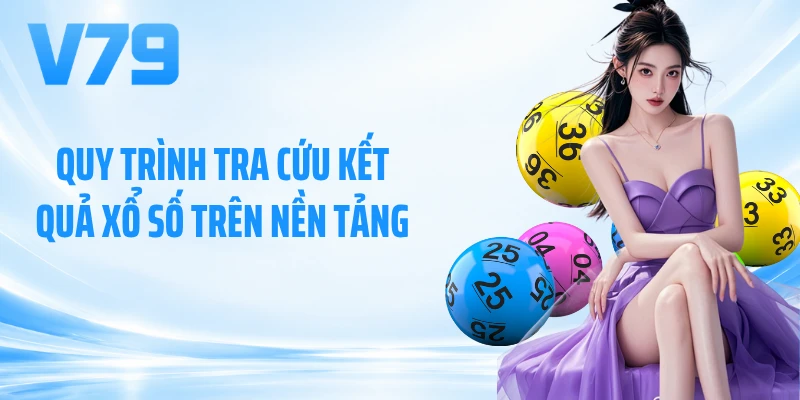 Quy trình tra cứu kết quả xổ số trên nền tảng