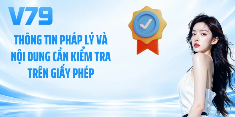 Thông tin pháp lý và nội dung cần kiểm tra trên giấy phép