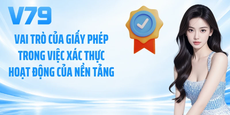 Vai trò của giấy phép trong việc xác thực hoạt động của nền tảng